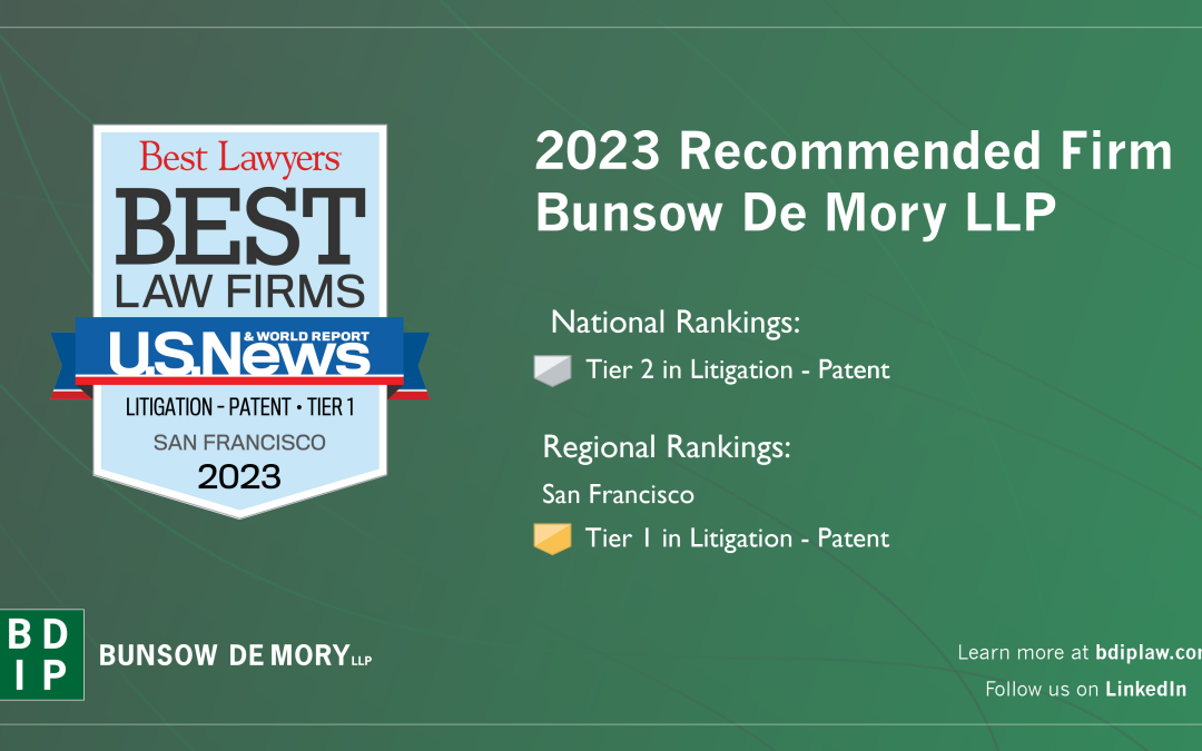 Bunsow De Mory Named Among “Best Law Firms” by U.S. News and World Report and Best Lawyers® in 2023 for Intellectual Property and Patent Litigation